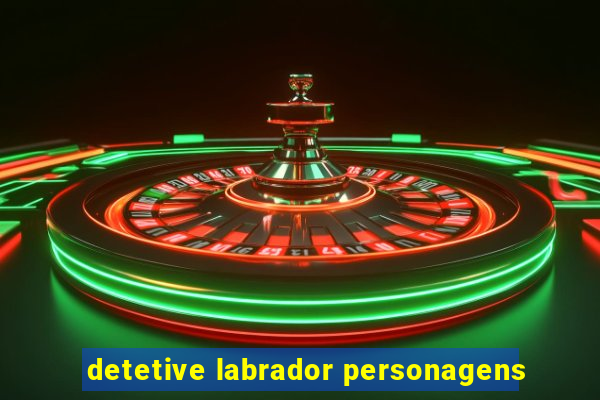 detetive labrador personagens